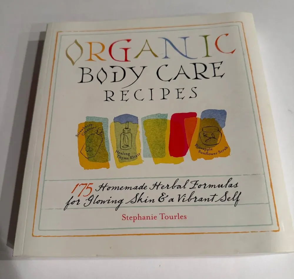 Organic Body Care Recipes Stephanie Tourles 175 Homemade Herbal Skincare Book